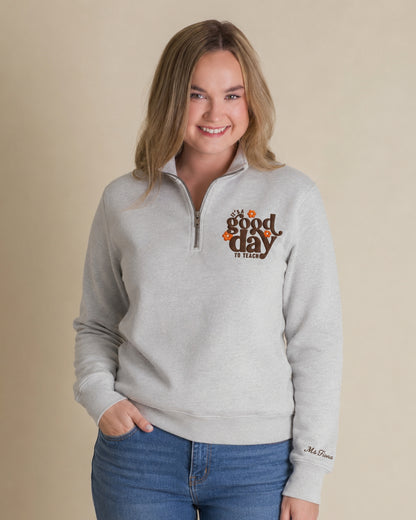 It's A Good Day To Teach Quarter Zip Sweatshirt